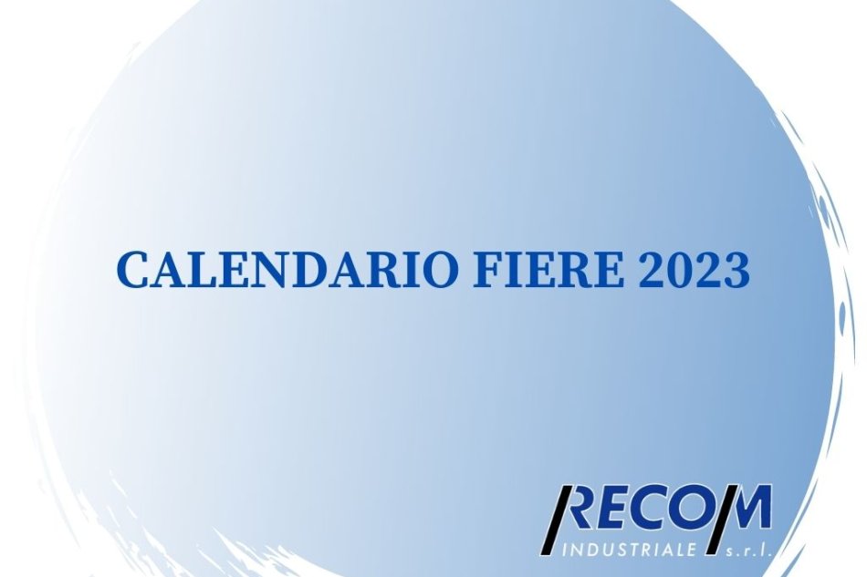 Le fiere 2023 di Recom Industriale